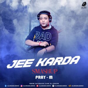 Jee Karda (Smashup) - Pray-M Jee Karda (Smashup 2024) - DJ Pray-M Mp3 Free Download
