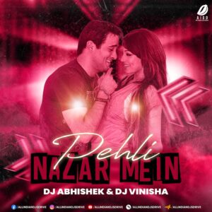 Pehli Nazar Mein (Remix) - DJ Abhishek & DJ Vinisha [Free]