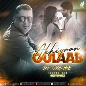 Akhiyaan Gulaab (Techno Mix 2024) - DJ Orange Ft. Mitraz