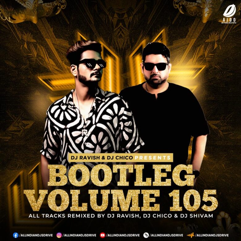 Bootleg Vol. 105 - DJ Ravish & DJ Chico Bootleg Vol. 105 - DJ Ravish & DJ Chico Album Free Download