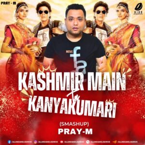 Kashmir Main Tu Kanyakumari (Smashup) - Pray-M Kashmir Main Tu Kanyakumari (Smashup) - DJ Pray-M