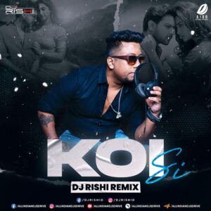 Koi Si (Remix) - DJ Rishi 320Kbps Mp3 Song Free Download