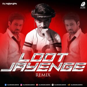 Loot Jayenge (Remix) - DJ Nilanjan Loot Jayenge (Remix) - DJ Nilanjan Mp3 Free Download