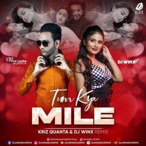 Tum Kya Mile (Remix) - Kriz Quanta & DJ Winx Tum Kya Mile (Remix) - Kriz Quanta & DJ Winx Mp3 Download