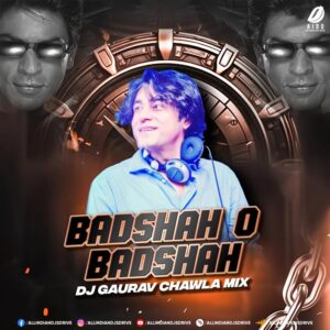 Baadshah O Baadshah (Remix 2024) - DJ Gaurav Chawla