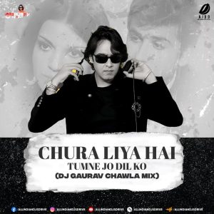 Chura Liya Hai (Remix 2024) - DJ Gaurav Chawla [OUT NOW]