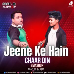 Jeene Ke Hain Chaar Din (Smashup) - Pray-M & DJ Deep Jeene Ke Hain Chaar Din (Smashup) - Pray-M & DJ Deep