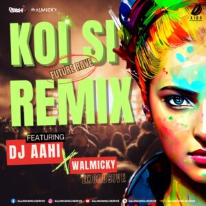 Koi Si (Future Rave Remix) - DJ Aahi & Walmicky Koi Si (Future Rave Remix 2024) - DJ Aahi & Walmicky