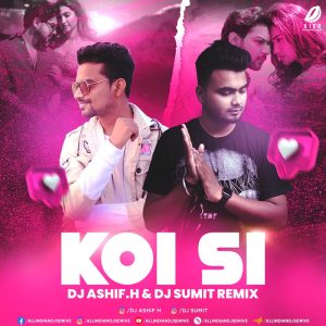 Koi Si (Remix) - DJ Ashif.H & DJ Sumit Koi Si (Remix) - DJ Ashif.H & DJ Sumit Mp3 Free Download