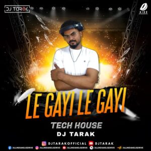 Le Gayi Le Gayi (Tech House Mix) - DJ Tarak Le Gayi Le Gayi (Tech House Mix) - DJ Tarak Mp3 Download