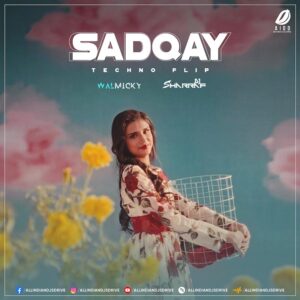 Sadqay (Techno Flip) - Walmicky & DJ Sharraf Sadqay (Techno Flip) - Walmicky & DJ Sharraf Mp3 Download