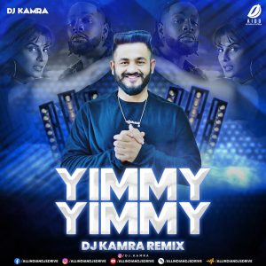Yimmy Yimmy (Remix) - DJ Kamra Yimmy Yimmy (Remix) - DJ Kamra Mp3 Song Free Download