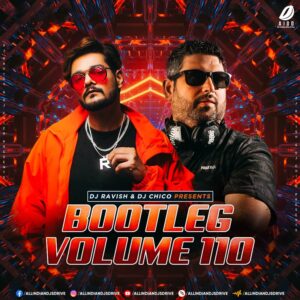 Bootleg Vol. 110 - DJ Ravish & DJ Chico Bootleg Vol. 110 - DJ Ravish & DJ Chico | Bollywood Remix