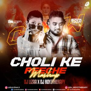 Choli Ke Peeche (Remix) - DJ Lizaa & DJ Royztherapy Choli Ke Peeche (Remix 2024) - DJ Lizaa & DJ Royztherapy