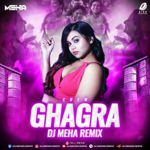 Ghagra - Crew (Remix) - DJ Meha Ghagra - Crew 2024 (Remix) - DJ Meha Mp3 Free Download