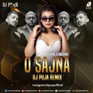 O Sajna - Badshah X Divine (Remix) - DJ Puja Mp3 Free DL