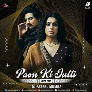 Paon Ki Jutti (EDM Mix) - DJ Fazeel Mumbai Paon Ki Jutti (EDM Mix) - DJ Fazeel Mumbai Mp3 Download