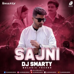 Sajni (Melodic Techno Mix) - DJ Smarty Mp3 Free Download