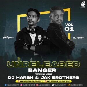 Unreleased Banger Vol. 1 - DJ Harsh & Jak Brothers Unreleased Banger Vol. 1 (Album) - DJ Harsh & Jak Brothers