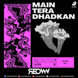 Main Tera Dhadkan Teri (Techno Edit) - Reown Main Tera Dhadkan Teri (Techno Edit) - Reown Mp3 Download