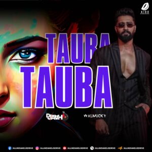 Tauba Tauba (Tabla Flip) - DJ Aahi & Walmicky Tauba Tauba (Tabla Flip) - DJ Aahi & Walmicky Mp3 Download