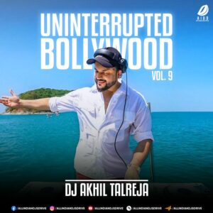 Uninterrupted Bollywood Vol. 9 - DJ Akhil Talreja (NEW)