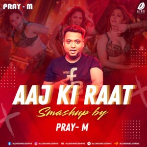 Aaj Ki Raat (Smashup) - Pray-M Aaj Ki Raat - Stree 2 (Smashup) - Pray-M Mp3 Song Download