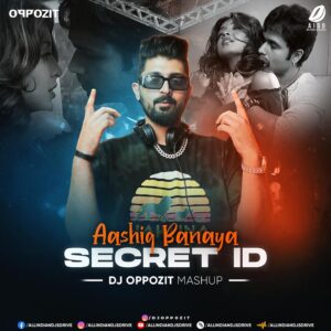 Aashiq Banaya Aapne X Secret ID (Mashup) - DJ Oppozit Aashiq Banaya Aapne X Secret ID (Mashup) - DJ Oppozit