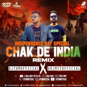 Chak De India (Remix) - DJ Tom Official & VDJ Mit Official Chak De India (Remix) - DJ Tom Official & DJ Mit Official