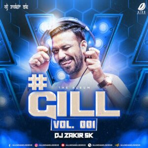 #Gill Vol. 001 (The Album) - DJ Zakir SK Free Download