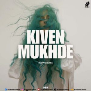 Kiven Mukhde (D&B) - Reown Remix Kiven Mukhde - Reown Remix 2024 Mp3 Free Download