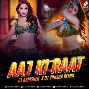 Aaj Ki Raat - Stree 2 (Remix) - DJ Abhishek & DJ Vinisha Aaj Ki Raat - Stree 2 (Remix) - DJ Abhishek & DJ Vinisha