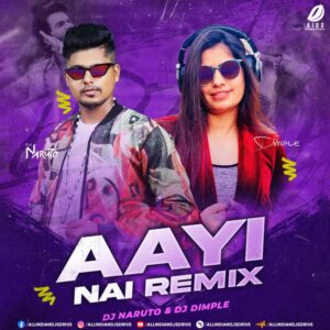 Aayi Nai (Remix) - DJ Naruto & DJ Dimple Mp3 Download