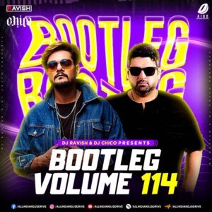 Bootleg Vol. 114 - DJ Ravish & DJ Chico Bootleg Vol. 114 - DJ Ravish & DJ Chico (320KBPS + ZIP)