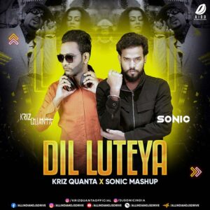 Dil Luteya (Mashup) - Kriz Quanta X Sonic Dil Luteya (Mashup) - Kriz Quanta X Sonic Mp3 Download