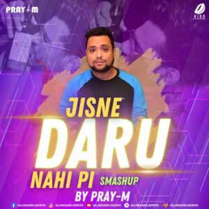 Jisne Daru Nahi Pi (Smashup) - Pray-M Jisne Daru Nahi Pi (Smashup) - Pray-M Mp3 Song Download