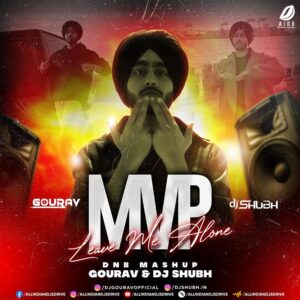 MVP X Leave Me Alone (Mashup) - Gourav & DJ Shubh MVP X Leave Me Alone (Mashup) - Gourav & DJ Shubh