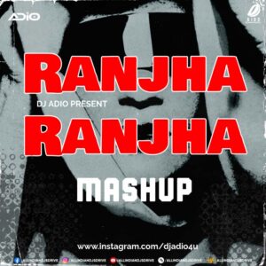 Ranjha Ranjha (Mashup) - DJ Adio Mp3 Free Download (New)