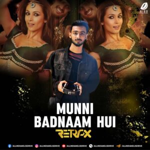 Munni Badnaam Hui (Remix) - DJ Retrax Munni Badnaam Hui (Remix) - DJ Retrax | Get It NOW! 🔥🔥