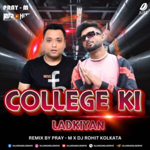 College Ki Ladkiyan (Remix) - Pray-M & DJ Rohit Kolkata College Ki Ladkiyan (Remix) - Pray-M & DJ Rohit Kolkata 🔥