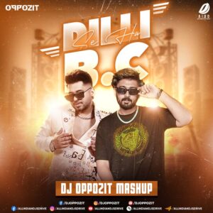 Dilli Se Hu BC (Mashup 2024) - DJ Oppozit's Viral Hit! 🔥