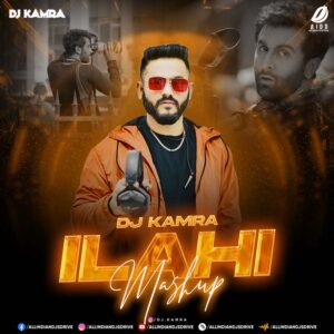 Ilahi (Mashup 2024) - DJ Kamra Ilahi (Mashup 2024) - DJ Kamra Ft. Arijit Singh (Exclusive)
