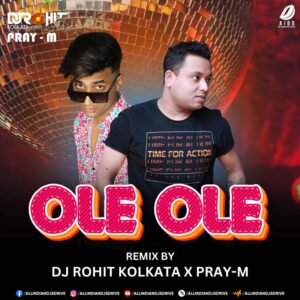 Ole Ole (Remix) - DJ Rohit Kolkata & Pray-M Ole Ole (Remix) - DJ Rohit Kolkata & Pray-M | Listen NOW!