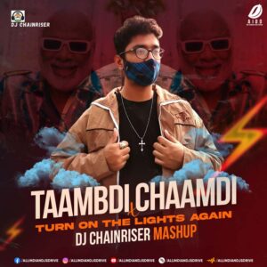 Taambdi Chaamdi (Mashup) - DJ Chainriser (DL Instantly)