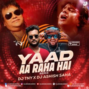 Yaad Aa Raha Hai (Remix) - DJ TNY & DJ Ashish Saha 🔥👇
