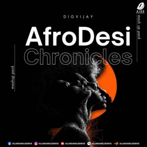 Afrodesi Chronical (Mashup Pack 2025) - Digvijay 🔥👇