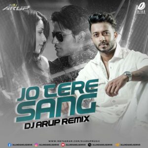 Jo Tere Sang (Remix) - DJ Arup Jo Tere Sang (Remix) - DJ Arup | New Bollywood Remix 2025