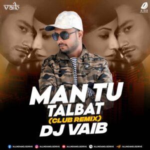 Mann Tu Talbat (Remix 2025) - DJ Vaib Mann Tu Talbat (Remix 2025) - DJ Vaib Mp3 Free Download