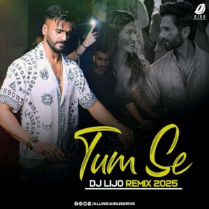Tum Se (Remix 2025) - DJ Lijo Tum Se Remix 2025 - DJ Lijo's Mind-Blowing Track! 🔥🔥