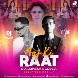 Aaj Ki Raat (BollyTech Mashup) - DJ 100Mesh & Code A 🔥